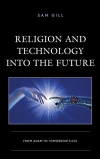 Enlarge image Cover: Religion and Technology into the Future - Lexington Books