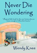 Cover: Never Die Wondering - Wendy Knee Publishing