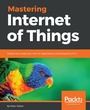 Cover: Mastering Internet of Things - Packt Publishing Limited