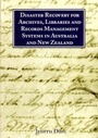 Cover: Disaster Recovery for Archives, Libraries and Records Management Systems in Australia and New Zealand - Charles Sturt University, Centre for Information Studies