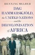 Cover: Dag Hammarskjoeld, the United Nations, and the Decolonisation of Africa - C Hurst & Co Publishers Ltd