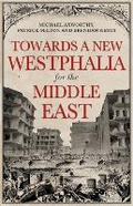 Cover: Towards A Westphalia for the Middle East - C Hurst & Co Publishers Ltd