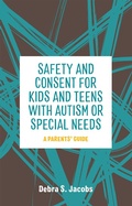 Cover: Safety and Consent for Kids and Teens with Autism or Special Needs - Jessica Kingsley Publishers