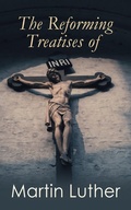 Cover: The Reforming Treatises of Martin Luther - e-artnow