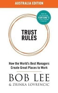 Cover: Trust Rules (Australia Edition) - How the World's Best Managers Create Great Places to Work - Bob Lee