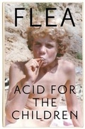Cover: Acid For The Children - The autobiography of Flea, the Red Hot Chili Peppers legend - Headline Book Publishing