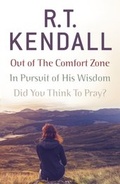 Cover: R. T. Kendall: In Pursuit of His Wisdom, Did You Think to Pray?, Out of the Comfort Zone - Hodder & Stoughton