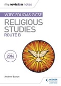 Cover: My Revision Notes WJEC Eduqas GCSE Religious Studies Route B - Hodder Education