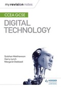 Cover: My Revision Notes: CCEA GCSE Digital Technology - Hodder Education