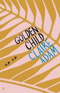 Abbildung von: Golden Child: Winner of the Desmond Elliot Prize 2019 - Faber & Faber
