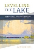 Cover: Levelling the Lake - University of British Columbia Press