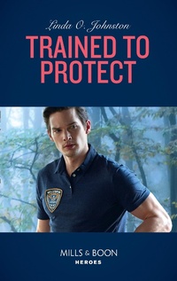 Enlarge image Cover: Trained To Protect - Mills & Boon