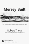Cover: Mersey Built: The Role of Merseyside in the American Civil War [Paperback, B&W Edition] - Vernon Press