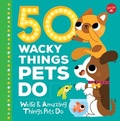 Cover: 50 Wacky Things Pets Do - Walter Foster Jr.