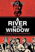 Cover: A River by the Window: China Remembered - Austin Macauley Publishers