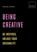 Cover: Being Creative: Be inspired. Unlock your originality - White Lion Publishing
