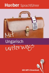 Abbildung von: Mit Ungarisch unterwegs - Hueber Verlag