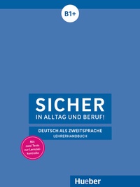 Abbildung von: Sicher in Alltag und Beruf! B1+ - Hueber Verlag