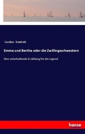 Cover: Emma und Bertha oder die Zwillingsschwestern - Hansebooks