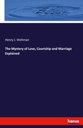 Cover: The Mystery of Love, Courtship and Marriage Explained - Hansebooks