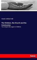Cover: The Children, the Church and the Communion - Hansebooks