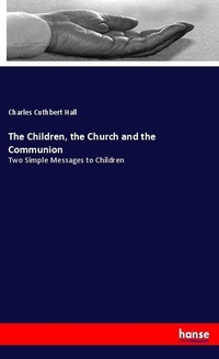 Enlarge image Cover: The Children, the Church and the Communion - Hansebooks