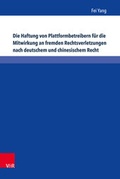 Cover: Die Haftung von Plattformbetreibern f&uuml;r die Mitwirkung an fremden Rechtsverletzungen nach deutschem und chinesischem Recht - V&R unipress