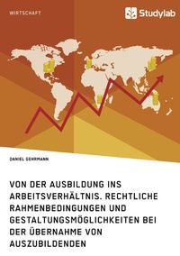 Abbildung von: Von der Ausbildung ins Arbeitsverhältnis. Rechtliche Rahmenbedingungen und Gestaltungsmöglichkeiten bei der Übernahme von Auszubildenden - GRIN Verlag