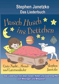 Abbildung von: Husch, husch, ins Bettchen - 20 Gute-Nacht-, Abend- und Laternenlieder - Janetzko, Stephen