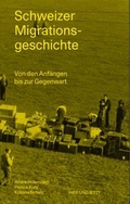 Cover: Schweizer Migrationsgeschichte - Hier und Jetzt