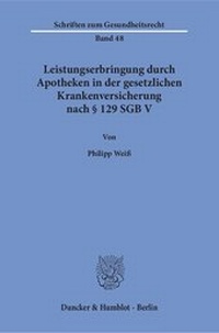 Abbildung von: Leistungserbringung durch Apotheken in der gesetzlichen Krankenversicherung nach § 129 SGB V. - Duncker & Humblot