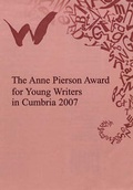 Cover: The Anne Pierson Award for Young Writers 2007 - Kendal Brewery Arts Centre Trust