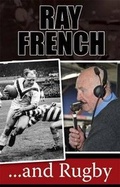 Cover: Ray French...and Rugby - Scratching Shed Publishing Ltd