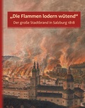 Cover: "Die Flammen lodern w&uuml;tend" - Stadtarchiv und Statistik der Stadt Salzburg