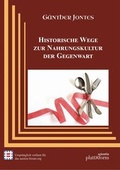 Cover: Historische Wege zur Nahrungskultur der Gegenwart - plattform Verlag