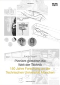 Cover: Pioniere gestalten die Welt der Technik - TUM.University Press