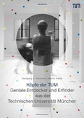 Cover: K&ouml;pfe der TUM - TUM.University Press