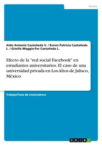 Abbildung von: Efecto de la "red social Facebook" en estudiantes universitarios. El caso de una universidad privada en Los Altos de Jalisco, Mexico - GRIN Verlag