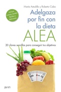 Cover: Adelgaza por fin con la dieta alea : 20 claves sencillas para conseguir tus objetivos - Editorial Planeta, S.A.