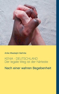 Abbildung von: Kenia - Deutschland. Der legale Weg ist der härteste - BoD - Books on Demand