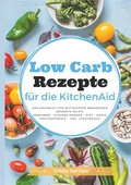 Cover: Low Carb Rezepte f&uuml;r die KitchenAid - BoD - Books on Demand
