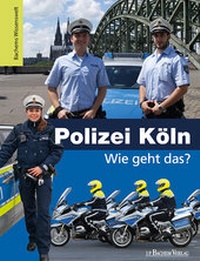 Abbildung von: Polizei Köln - Wie geht das? - J.P. Bachem Verlag