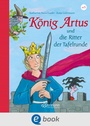 Cover: K&ouml;nig Artus und die Ritter der Tafelrunde - Ellermann