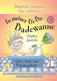 Abbildung von: In meiner Bi-Ba-Badewanne - 20 Spiel-, Spaß- und Bewegungslieder für fröhliche Kinder - Janetzko, Stephen