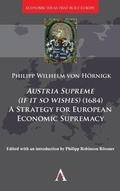 Cover: Austria Supreme (if it so Wishes) (1684): 'A Strategy for European Economic Supremacy' - Anthem Press