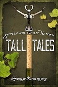 Cover: Sixteen Not Totally Teetotal Tall Tales - Village House Publishing