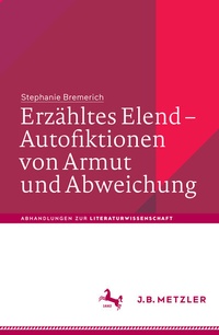 Abbildung von: Erzähltes Elend - Autofiktionen von Armut und Abweichung - J.B. Metzler