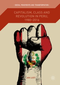 Enlarge image Cover: Capitalism, Class and Revolution in Peru, 1980-2016 - Palgrave Macmillan