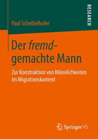 Abbildung von: Der fremd-gemachte Mann - Springer VS