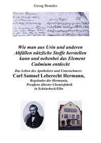 Abbildung von: Das Leben des Apothekers und Unternehmers Carl Samuel Leberecht Hermann , Begründer der Hermania, Preußens ältester Chemiefabrik - epubli